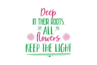 Deep in Their Roots, All Flowers Keep the Light SVG Graphics