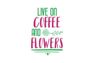 Live on Coffee and Flowers Quote SVG Cut: A Crafts & Graphics Review