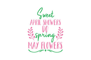 Sweet April Showers Do Spring May Flowers Quote SVG Cut for Graphics