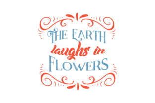 The Earth Laughs in Flowers Quote SVG Cut for Graphics and Crafts